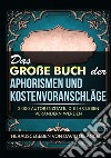 Das große buch der aphorismen und kostenvoranschläge. 2.000 autorenzitate, die ihr leben verändern werden libro