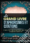 Le grand livre d'aphorismes et citations. 2.000 citations d'auteurs qui vont changer votre vie libro