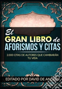 El gran libro de aforismos y citas. 2.000 citas de autores que cambiarán tu vida libro