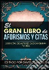 El gran libro de aforismos y citas. 2.000 citas de autores que cambiarán tu vida libro