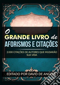O grande livro de aforismos e citações. 2.000 citações de autores que mudarão sua vida libro