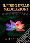 Il libro delle meditazioni. 365 meditazioni per vivere una vita ispirata libro