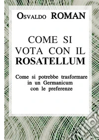 Come si vota con il Rosatellum. Come si potrebbe trasformare in un Germanicum con le preferenze libro