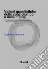 Visioni quantistiche dello spaziotempo e della mente. Un viaggio ai confini della fisica teorica contemporanea. Le ricerche di Paola Zizzi libro