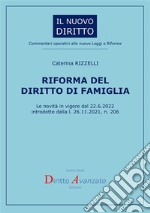 Riforma del diritto di famiglia. Le novità in vigore dal 22.6.2022 introdotte dalla l. 26.11.2021, n. 206 libro