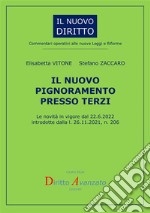 Il nuovo pignoramento presso terzi. Le novità in vigore dal 22.6.2022 introdotte dalla l. 206/2021 libro