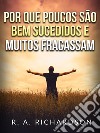 Por que poucos são bem sucedidos e muitos fracassam libro di Richardson Ralph A.