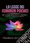 La legge dei fenomeni psichici. Per lo studio sistematico dell'ipnotismo, spiritismo, terapeutica mentale libro di Hudson Thomson Jay