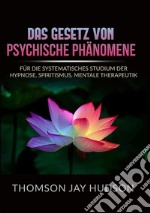 Das gesetz von psychische phänomene. Für die systematisches studium der hypnose, spiritismus, mentale therapeutik libro