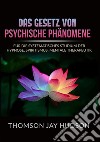 Das gesetz von psychische phänomene. Für die systematisches studium der hypnose, spiritismus, mentale therapeutik libro di Hudson Thomson Jay