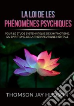 La loi de les phénomènes psychiques. Pour le etude systematique de l'hypnotisme, du spiritisme, de la therapeutique mentale libro