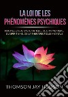 La loi de les phénomènes psychiques. Pour le etude systematique de l'hypnotisme, du spiritisme, de la therapeutique mentale libro