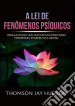 A lei de fenômenos psíquicos. Para a estudo sistemático do hipnotismo,  espiritismo, terapêutica mental libro