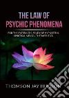 The law of psychic phenomena. A systematic study of hypnotism, spiritism, mental therapeutics libro