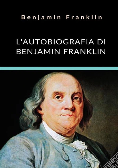 L'autobiografia di Benjamin Franklin. Ediz. integrale