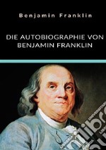 Die autobiographie von Benjamin Franklin libro