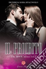 Il proibito. The BWU series. Vol. 3