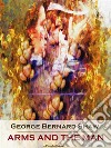 Arms and the Man (Annotated). E-book. Formato EPUB libro di George Bernard Shaw