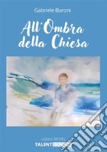 All'ombra della Chiesa. Nuova ediz. libro