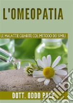 L'omeopatia. Le malattie guarite col metodo dei simili libro