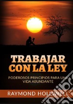 Trabajar con la Ley. Poderosos principios para una vida abundante libro