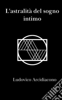 L'astralità del sogno intimo libro