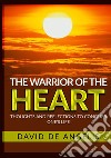 The warrior of the heart. Thoughts and reflections to conquer one's life libro