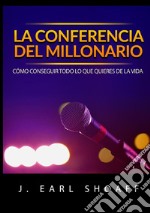 La conferencia del millonario. Cómo conseguir todo lo que quieres de la vida libro