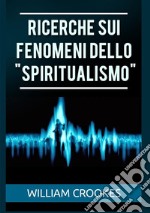 Ricerche sui fenomeni dello «spiritualismo» libro