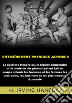 Entraînement physique japonais. Le système d'exercice, le régime alimentaire et le mode de vie général qui ont fait du peuple mikado les hommes... les plus heureux du monde libro