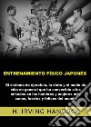 Entrenamiento físico japonés. El Sistema de ejercicio, la dieta y el modo de vida en general que ha convertido a los mikados en los hombres y mujeres más sanos, fuertes y felices del mundo libro