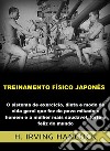 Treinamento físico japonês. O Sistema de exercício, dieta e modo de vida geral que fez do povo mikado o homem e a mulher mais saudável, forte e feliz do mundo libro di Hancock H. Irving