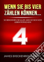 Wenn sie bis vier zählen können.... So bekommen Sie alles, was Sie sich vom Leben wünschen! libro