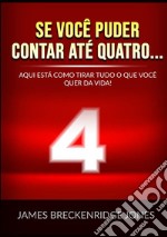 Se você puder contar até quatro.... Aqui está como tirar tudo o que você quer da vida! libro