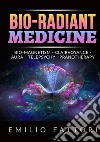 Bio-radiant medicine. Bio-magnetism, clairvoyance, aura, telepsychy, pranotherapy libro