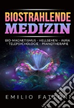 Biostrahlende medizin. Bio-magnetismus, hellsehen - aura, telepsychologie, pranotherapie libro