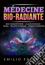 Médecine bio-radiante. Bio-magnétisme, clairvoyance, aura, télépsychique, pranothérapie libro