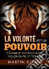 La volonté est un pouvoir. Comment devenir fort, volontaire et tenace libro di Gibass Martin