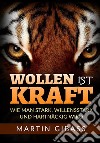 Wollen ist Kraft. Wie man stark, willensstark und hartnäckig wird libro di Gibass Martin