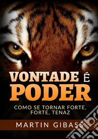 Vontade é poder. Como se tornar forte, forte, tenaz