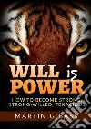 Will is Power. How to become strong, strong-willed, tenacious libro