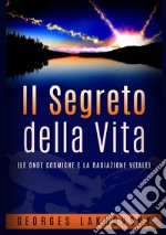 Il segreto della vita. Le onde cosmiche e la radiazione vitale libro