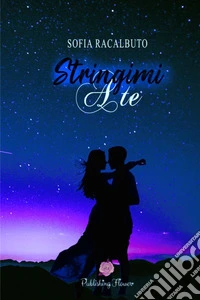 Stringimi a te. Vol. 1
