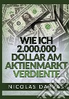 Wie ich 2.000.000 Dollar am Aktienmarkt verdiente libro di Darvas Nicolas