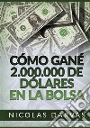 Cómo gané 2.000.000 de dólares en la Bolsa libro