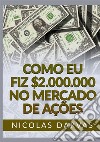 Como eu fiz $2.000.000 no mercado de ações libro di Darvas Nicolas