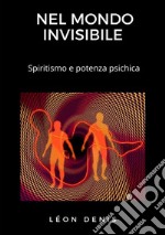 Nel mondo invisibile. Spiritismo e potenza psichica libro