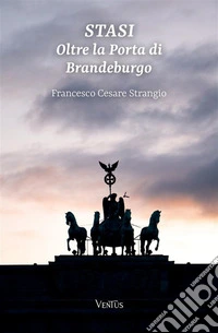 Stasi. Oltre la porta di Brandeburgo libro