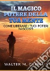 Il magico potere della tua mente. Come liberare i tuoi poteri nascosti libro di Germain Walter M.