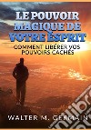 Le pouvoir magique de votre esprit. Comment libérer vos pouvoirs cachés libro di Germain Walter M.